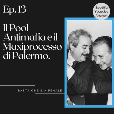 Ep. 13 – Il Pool Antimafia e il Maxiprocesso di Palermo